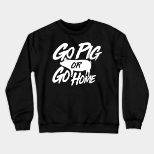 Go Pig or Go Home #2 (light) Crewneck Sweatshirt